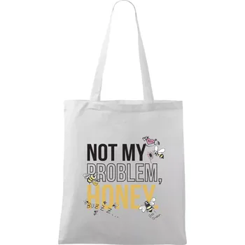 Not my problem, honey - Taška bavlněná - 42 x 38 cm ( Bílá )