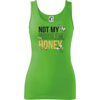 Dámské tričko Not my problem, honey - Dámské tílko - XS ( Apple Green )