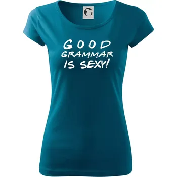 Dámské tričko Good grammar is sexy - Dámské triko Pure - 2XL ( Petrolejová )
