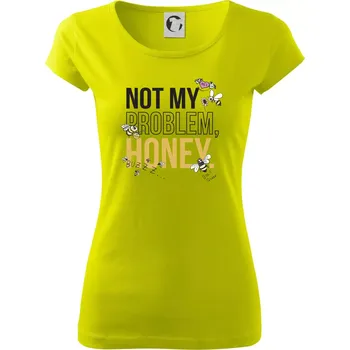Not my problem, honey - Dámské triko Pure - XL ( Limetková )
