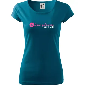 Dámské tričko Jsem princezna, no a co! - Dámské triko Pure - XS ( Petrolejová )