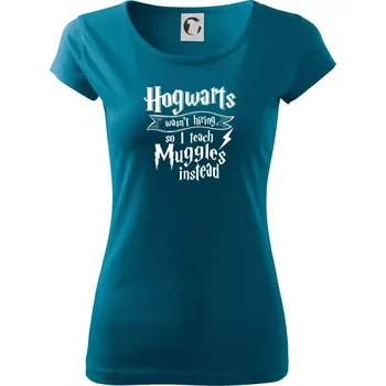 Harry - Hogwarts wasn’t hiring, so I teach Muggles instead - Dámské triko Pure - S ( Petrolejová )