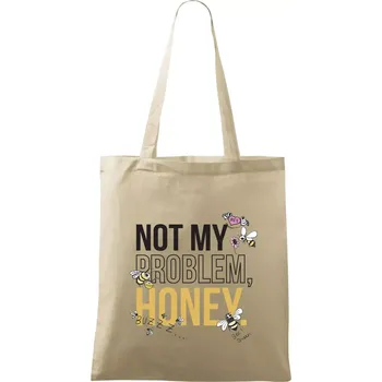 Nákupní taška Not my problem, honey - Taška bavlněná - 42 x 38 cm ( Naturální )