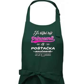 Kuchyňská zástěra Je těžké být princezna - pošťačka - Dámská zástěra na vaření - Univerzální velikost ( Lahvově zelená )