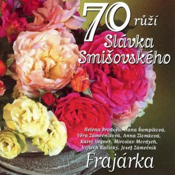 70 růží Slávka Smišovského Frajárka - CD