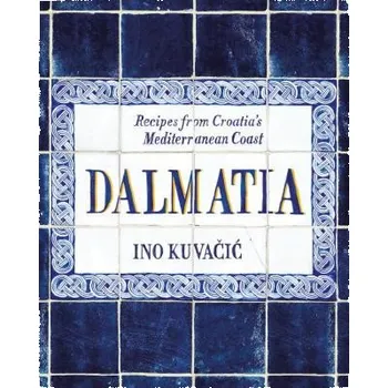 Dalmatia: Recipes from Croatia's Mediterranean Coast – Ino Kuvacic (EN)
