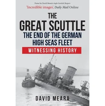 Great Scuttle: The End of the German High Seas Fleet - Meara, David