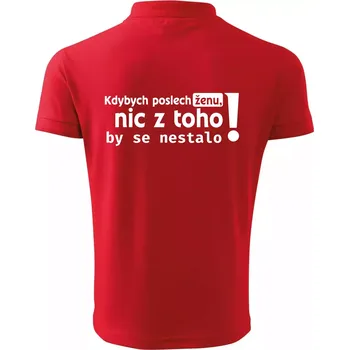 Pánská košile Kdybych poslechl ženu, nic u toho by se nestalo - Polokošile pánská Pique Polo 203 - S ( Červená )