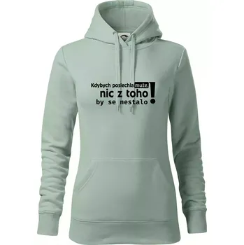 Dámská mikina Kdybych poslechla muže, nic u toho by se nestalo - Mikina dámská Cape s kapucí - XS ( Sage )