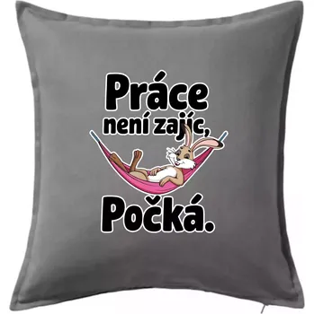 Polštář Práce není zajíc, počká. - Polštář 50x50 - 50x50 - Pouze potah ( Tmavě šedý melír )