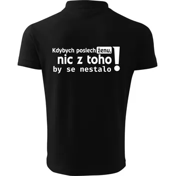 Pánská košile Kdybych poslechl ženu, nic u toho by se nestalo - Polokošile pánská Pique Polo 203 - 3XL ( Černá )