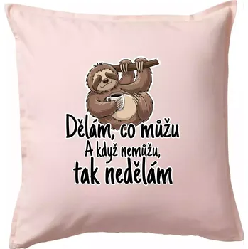 Polštář Dělám, co můžu. A když nemůžu, tak nedělám. - Polštář 50x50 - 50x50 - Včetně výplně ( Světle růžová )