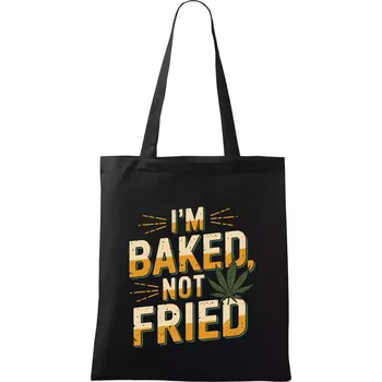 Nákupní taška Marihuana - Iam baked not fried - Taška bavlněná - 42 x 38 cm ( Černá )