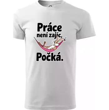 Práce není zajíc, počká. - Triko extra velké (5-8XL) - 7XL ( Bílá )