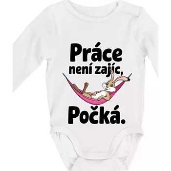 Práce není zajíc, počká. - Body kojenecké s dlouhým rukávem - Dlouhý r. 6-12 měs ( Bílá )