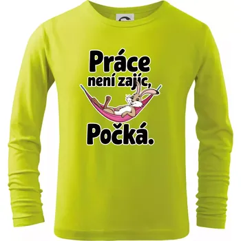Dětská móda Práce není zajíc, počká. - Triko dětské Long Sleeve - 104-110cm / 3-4 roky ( Limetková )