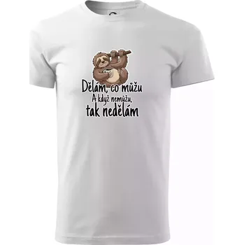 Dělám, co můžu. A když nemůžu, tak nedělám. - Triko extra velké (5-8XL) - 7XL ( Bílá )