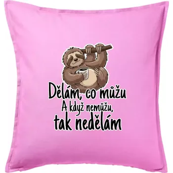 Polštář Dělám, co můžu. A když nemůžu, tak nedělám. - Polštář 50x50 - 50x50 - Pouze potah ( Růžová )
