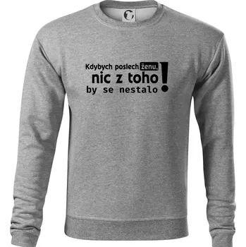Pánská mikina Kdybych poslechl ženu, nic u toho by se nestalo - Mikina Essential pánská - S ( Tmavě šedý melír )