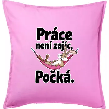 Polštář Práce není zajíc, počká. - Polštář 50x50 - 50x50 - Pouze potah ( Růžová )