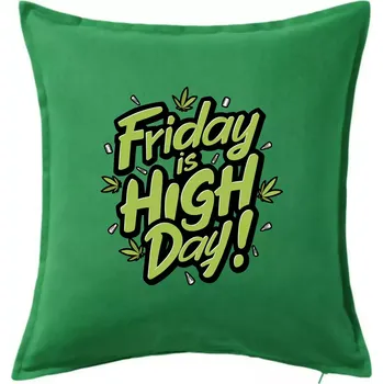 Polštář Marihuana - Friday is high day - Polštář 50x50 - 50x50 - Pouze potah ( Středně zelená )