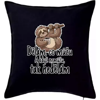 Polštář Dělám, co můžu. A když nemůžu, tak nedělám. - Polštář 50x50 - 50x50 - Pouze potah ( Černá )
