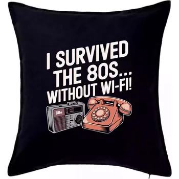 Polštář I survived the 80s without WI-FI - Polštář 50x50 - 50x50 - Včetně výplně ( Černá )