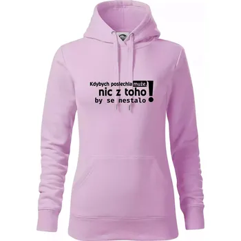 Dámská mikina Kdybych poslechla muže, nic u toho by se nestalo - Mikina dámská Cape s kapucí - XS ( Orchid )