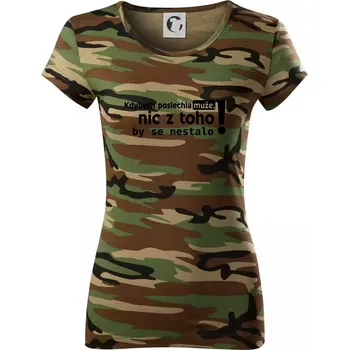 Dámské tričko Kdybych poslechla muže, nic u toho by se nestalo - Dámské maskáčové triko - XS ( Hnědý maskáč )