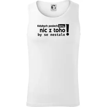 Kdybych poslechl ženu, nic u toho by se nestalo - Tílko pánské Core - XL ( Bílá )
