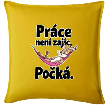 Polštář Práce není zajíc, počká. - Polštář 50x50 - 50x50 - Pouze potah ( Žlutá )