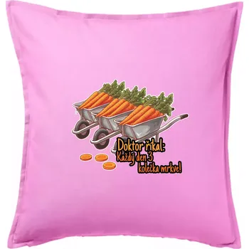 Polštář Doktor říkal - 3 kolečka mrkve - Polštář 50x50 - 50x50 - Včetně výplně ( Růžová )