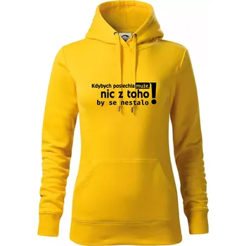 Dámská mikina Kdybych poslechla muže, nic u toho by se nestalo - Mikina dámská Cape s kapucí - S ( Žlutá )