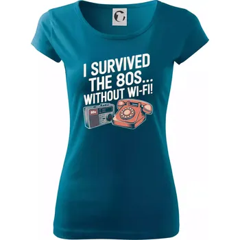 Dámské tričko I survived the 80s without WI-FI - Dámské triko Pure - L ( Petrolejová )