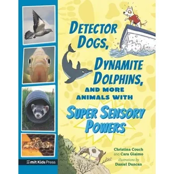 Příroda Detector Dogs, Dynamite Dolphins, and More Animals with Super Sensory Powers - Giaimo, Cara; Couch, Christina
