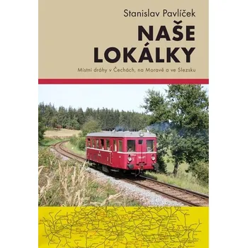 Naše lokálky: Místní dráhy v Čechách,…