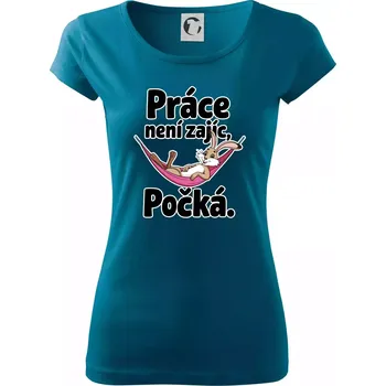 Dámské tričko Práce není zajíc, počká. - Dámské triko Pure - XS ( Petrolejová )