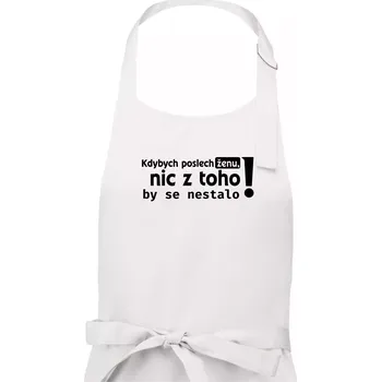 Kuchyňská zástěra Kdybych poslechl ženu, nic u toho by se nestalo - Pánská zástěra na vaření - Univerzální velikost ( Bílá )