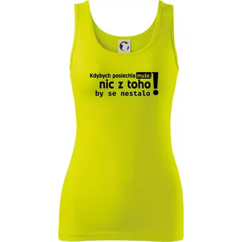 Dámské tričko Kdybych poslechla muže, nic u toho by se nestalo - Dámské tílko - XS ( Limetková )