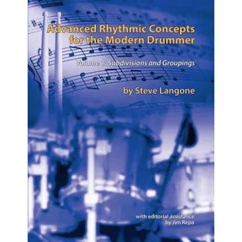 Kniha Advanced Rhythmic Concepts for the Modern Drummer: Volume 1. Subdivisions and Groupings (MR Steve Langone,MR Jim Repa)(Brožovaná)