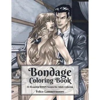 Cizojazyčná kniha Bondage Coloring Book: 55 Beautiful BDSM Scenes for Adult Coloring (Felice Lammermoore)(Brožovaná)