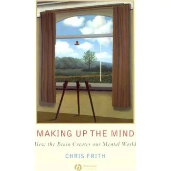 Making Up the Mind - How the Brain Creates Our Mental World (Chris Frith)(Brožovaná)