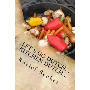 Kniha Let`s Go Dutch... Kitchen Dutch...: Traditional South African Camping recipes (Roelof Beukes)(Brožovaná)