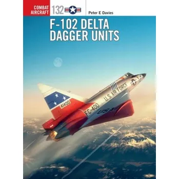 Cizojazyčná kniha F-102 Delta Dagger Units (Peter E. Davies,Jim Laurier)(Brožovaná)