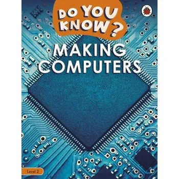 Anglický jazyk Do You Know? Level 2 - Making Computers (Ladybird)(Brožovaná)