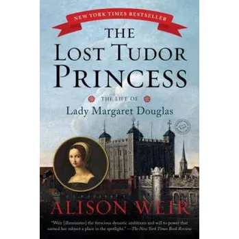 Cizojazyčná kniha The Lost Tudor Princess: The Life of Lady Margaret Douglas (Alison Weir)(Brožovaná)