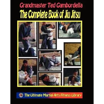 The Complete Book Of Jiu Jitsu: With Grandmaster Ted Gambordella (Grandmaster Ted Gambordella)(Brožovaná)