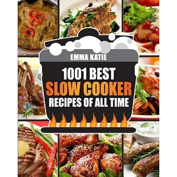 Slow Cooker Cookbook: 1001 Best Slow Cooker Recipes of All Time (Fast and Slow Cookbook, Slow Cooking, Crock Pot, Instant Pot, Electric Pres (Emma Katie)(Brožovaná)