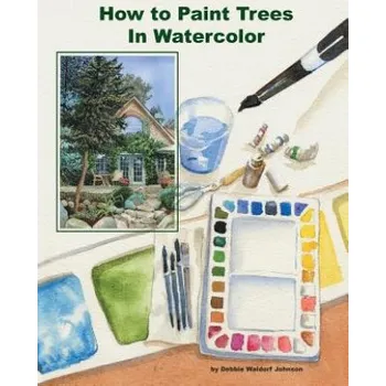 Cizí jazyk How To Paint Trees In Watercolor (Debbie Waldorf-Johnson)(Brožovaná)