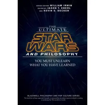 Učebnice Ultimate Star Wars and Philosophy - You Must Unlearn What You Have Learned (Jason T. Eberl)(Brožovaná)